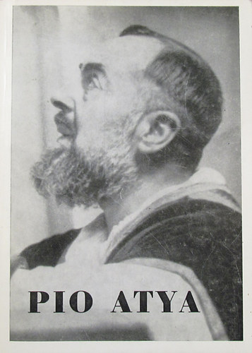 Pio atya - Korunk titokzatos kiválasztottja