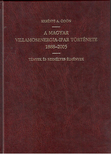 Kerényi A.Ödön - A magyar villamosenergia-ipar története 1888-2005