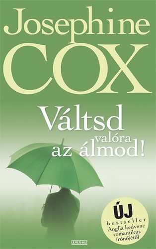 Josephine Cox - Váltsd valóra az álmod!