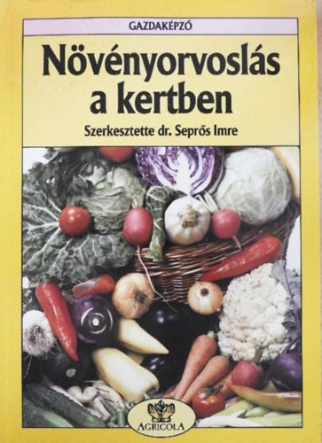 Szerző Borsodi Oszkár Olasz Zsuzsa Dr. Vajna László Szerkesztő Dr. Seprős Imre Grafikus Dr. Imre Katalin - Növényorvoslás a kertben  -  Szerkesztő: Dr. Seprős Imre