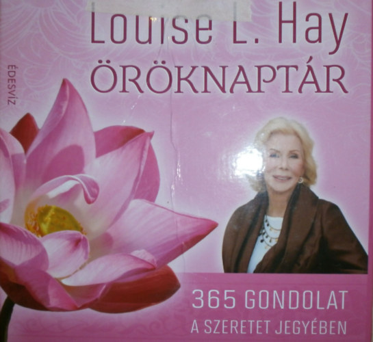 Louise L. Hay - Louise L. Hay �r�knapt�r - 365 gondolat a szeretet jegy�ben