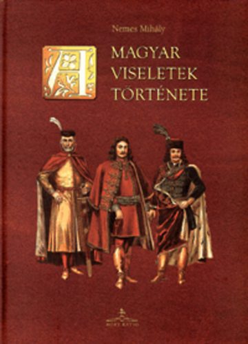 Nemes Mihály - A magyar viseletek története