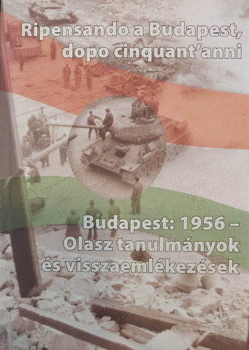 Ripensando a Budapest, dopo cinquant'anni - Budapest: 1956 - Olasz tanulmnyok s visszaemlkezsek