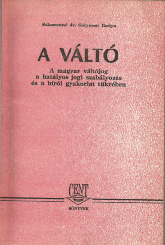 A v�lt� - A magyar v�lt�jog a hat�lyos jogi szab�lyoz�s �s a b�r�i gyakorlat t�kr�ben