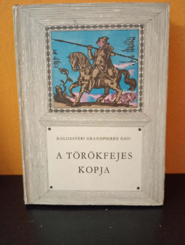 Kolozsvári Grandpierre Emil - A törökfejes kopja (második kiadás - Hegedűs István rajzaival)