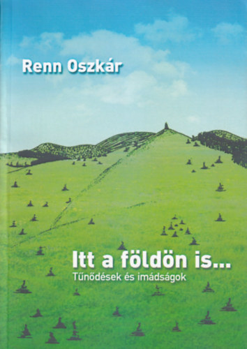 Renn Oszk�r - Itt a f�ld�n is... T�n�d�sek �s im�ds�gok