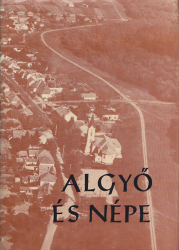 Hegyi Andr�s  (szerk.) - Algy� �s n�pe