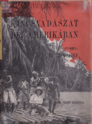 W. La Varre - Kincsvadászat Dél-Amerikában
