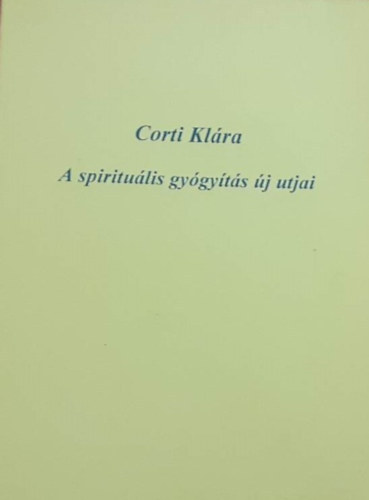 Corti Kl�ra - A spiritu�lis gy�gy�t�s �j utjai