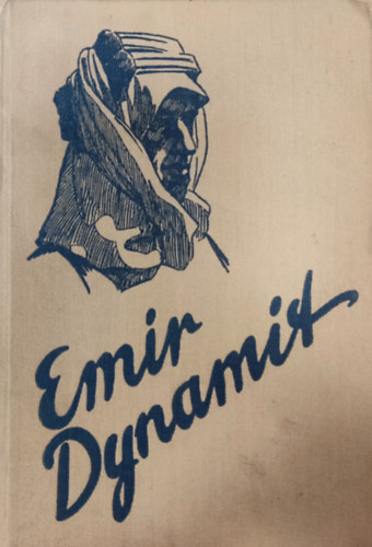 Fritz Steuben - Emir Dynamit - Bilder aus dem Leben des Obersten Lawrence
