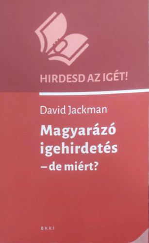 David Jackman - Magyar�z� igehirdet�s - de mi�rt? (Hirdesd az ig�t!)