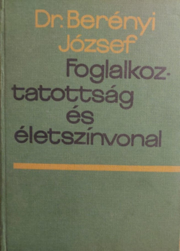 Dr. Ber�nyi J�zsef - Foglalkoztatotts�g �s �letsz�nvonal