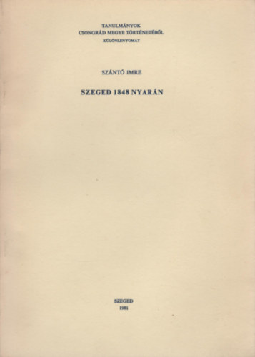 Szántó Imre - Szeged 1848 nyarán