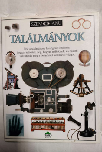 Tallmnyok -  Hogyan szlettek meg, hogyan mkdnek s miknt vltoztattk meg a bennnket krlvev vilgot.