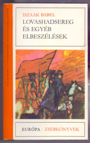 Iszaak Babel - Lovashadsereg �s egy�b elbesz�l�sek