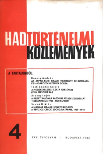 Cs�kv�ri Ferenc  (szerk) - Hadt�rt�nelmi k�zlem�nyek XXX. �vfolyam 4. sz�m - Az �rp�d-kori kir�lyi v�rmegye felboml�sa �s hadakoz� n�peinek sorsa, A mez�keresztesi csata t�rt�nete, A rejtett magyar katonai attas� szolg�lat tev�kenys�ge, A magyar kir�lyi h