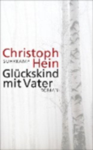 Christoph Hein - Glückskind mit Vater