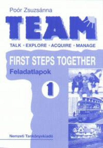 Poór Zsuzsanna - TEAM 1. First Steps Together - Feladatlapok