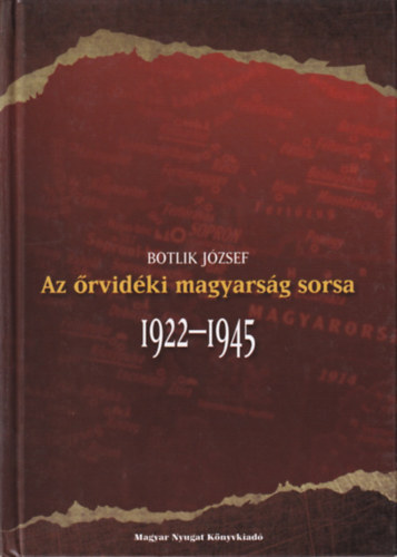 Botlik J�zsef - Az �rvid�ki magyars�g sorsa (1922-1945)