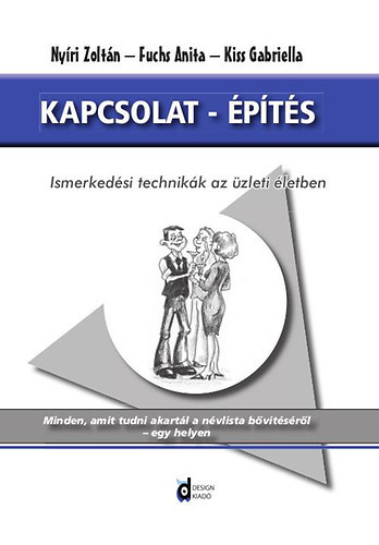 Fuchs Anita; Kiss Gabriella; Ny�ri Zolt�n - Kapcsolat - �p�t�s - Ismerked�si technik�k az �zleti �letben
