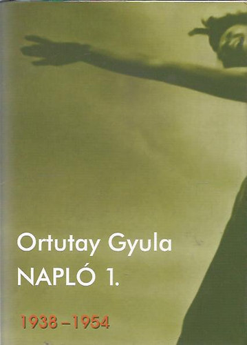 Ortutay Gyula - Napl� 1. - 1938-1954