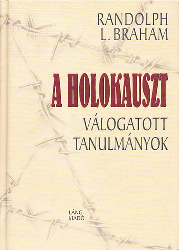 Randolph L. Braham - A holokauszt (v�logatott tanulm�nyok)