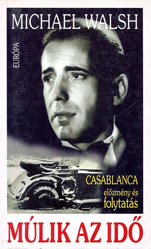 Michael Walsh - M�lik az id� (Casablanca el�zm�ny �s folytat�s)