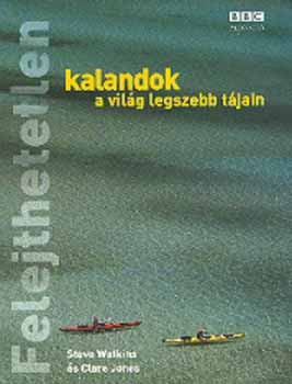 Steve Watkins; Clare Jones - Felejthetetlen kalandok a vilg legszebb tjain
