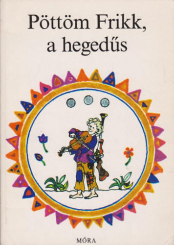 Sulyok Magda - Pttm Frikk, a hegeds