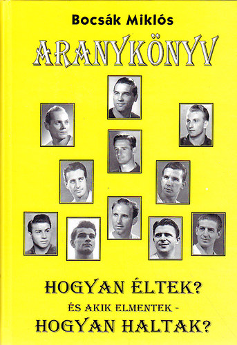Bocs�k Mikl�s - Aranyk�nyv - Hogyan �ltek? �s akik elmentek - Hogyan haltak?