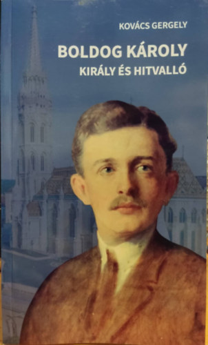 Kovcs Gergely - Boldog Kroly, kirly s hitvall