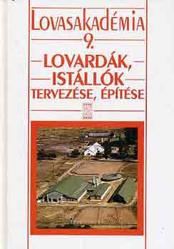 Dr. Hecker-Dr. Csizmadia - Lovasakadémia 9.: Lovardák, istállók tervezése, építése