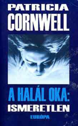 Patricia Cornwell - A hal�l oka: ismeretlen - The Body Farm