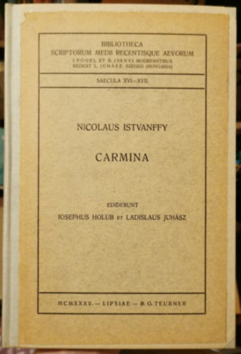 Nicolaus Istvanffy - Carmina (Bibliotheca Scriptorum Medii Recentisque Aevorum)