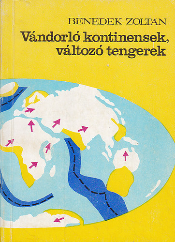 Benedek Zolt�n - V�ndorl� kontinensek, v�ltoz� tengerek