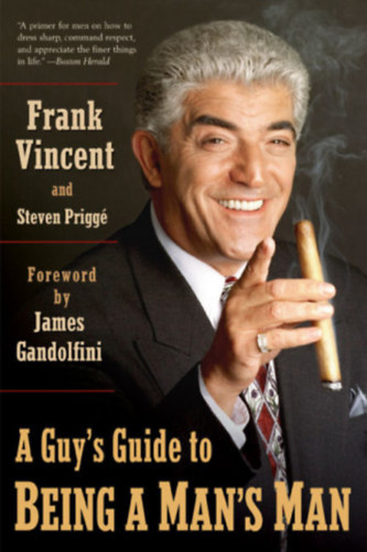 Steven Prigge, James Gandolfini Frank Vincent - A Guy's Guide to Being a Man's Man