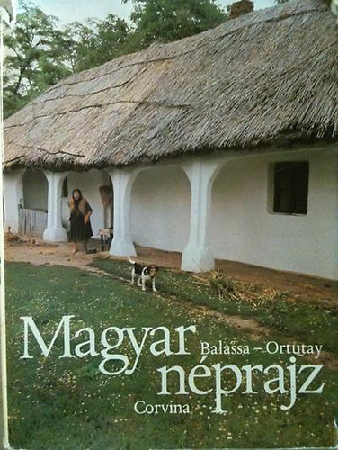 Balassa Iván-Ortutay Gyula - Magyar néprajz