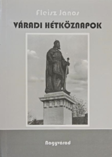 Fleisz J�nos - V�radi h�tk�znapok