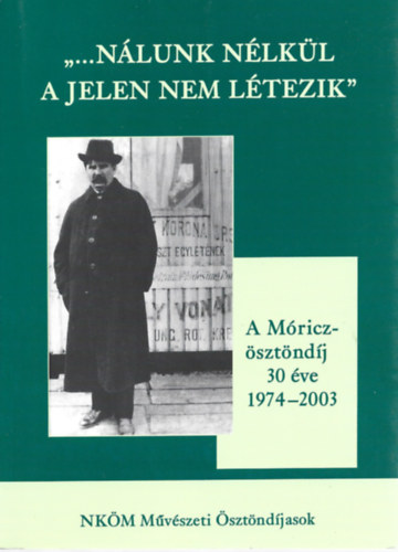 "N�lunk n�lk�l a jelen nem l�tezik"- A M�ricz- �szt�nd�j 30 �ve