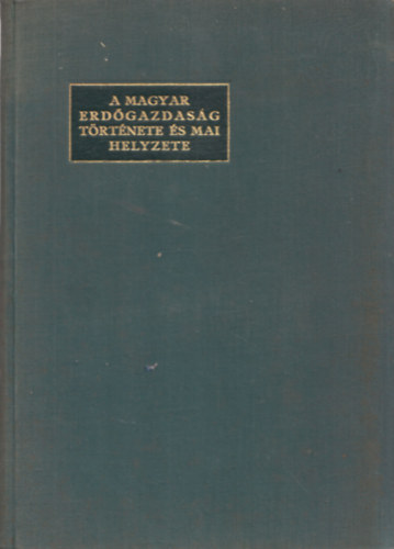 Lesenyi Ferenc - A magyar erd�gazdas�g t�rt�nete �s mai helyzete - �sszefoglal� ismertet�s az 1936. �v szept. hav�ban Budapesten tartott II. Nemzetk�zi Erd�gazdas�gi Kongresszus r�sz�re