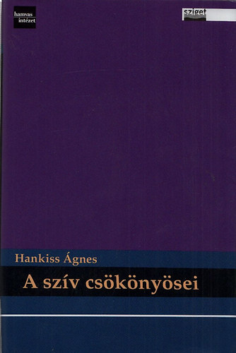 Hankiss gnes - A szv csknysei - Zsid szellemtrtneti rsok