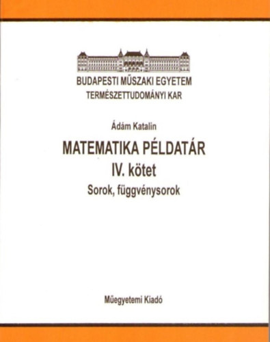 �d�m Katalin - Matematika p�ldat�r IV. k�tet - Sorok, f�ggv�nysorok