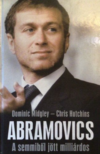 Midgley Hutchins - Abramovics - A semmib�l j�tt milli�rdos