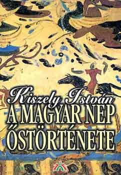Kiszely István - A magyar nép őstörténete