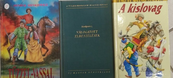 Sienkiewicz - 3 db H. Sienkiewicz m�: V�logatott elbesz�l�sek+ A kislovag+ T�zzel-vassal