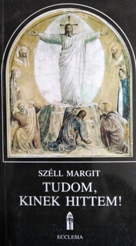 Dr. Gl Ferenc  Szll Margit (lektor) - Tudom, kinek hittem! (Megfontolsok letnkrl Istenben)