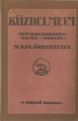 () - Küzdelmeim - Windischgraetz Lajos herceg naplójegyzetei