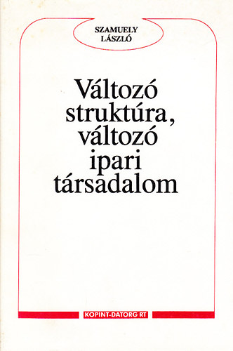 Szamuely Lszl - Vltoz struktra, vltoz ipari trsadalom