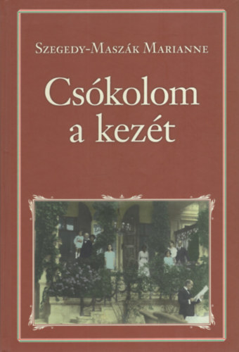 Szegedy-Masz�k Marianne - Cs�kolom a kez�t