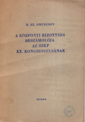 N.Sz.Hruscsov - A kzponti bizottsg beszmolja az SZKP XX. kongresszusnak